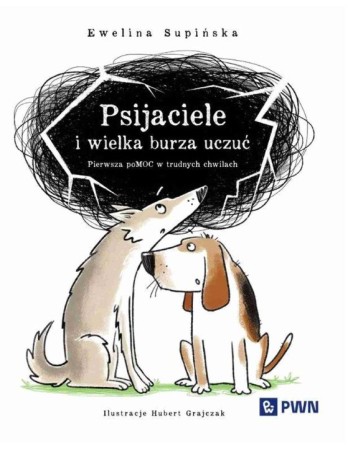 Psijaciele i wielka burza uczuć : pierwsza poMOC w trudnych chwilach